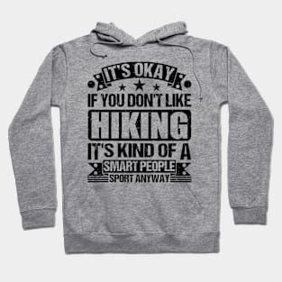 It's Okay If You Don't Like Hiking It's Kind Of A Smart People Sports Anyway Hiking Lover Hoodie